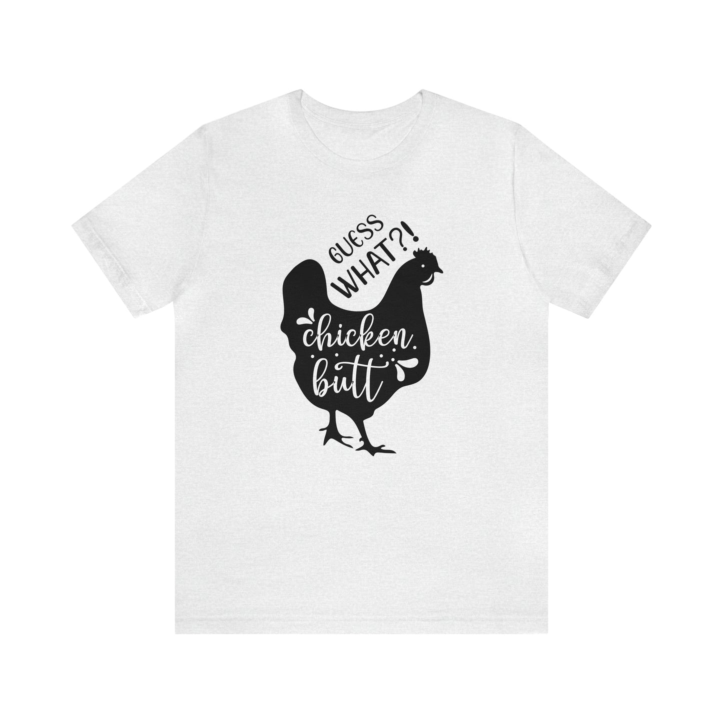 Guess What?! Chicken Butt Short Sleeve T-shirt