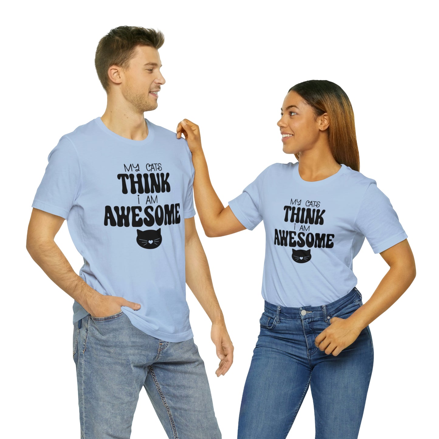 My Cats Think I Am Awesome Nice Short Sleeve T-shirt