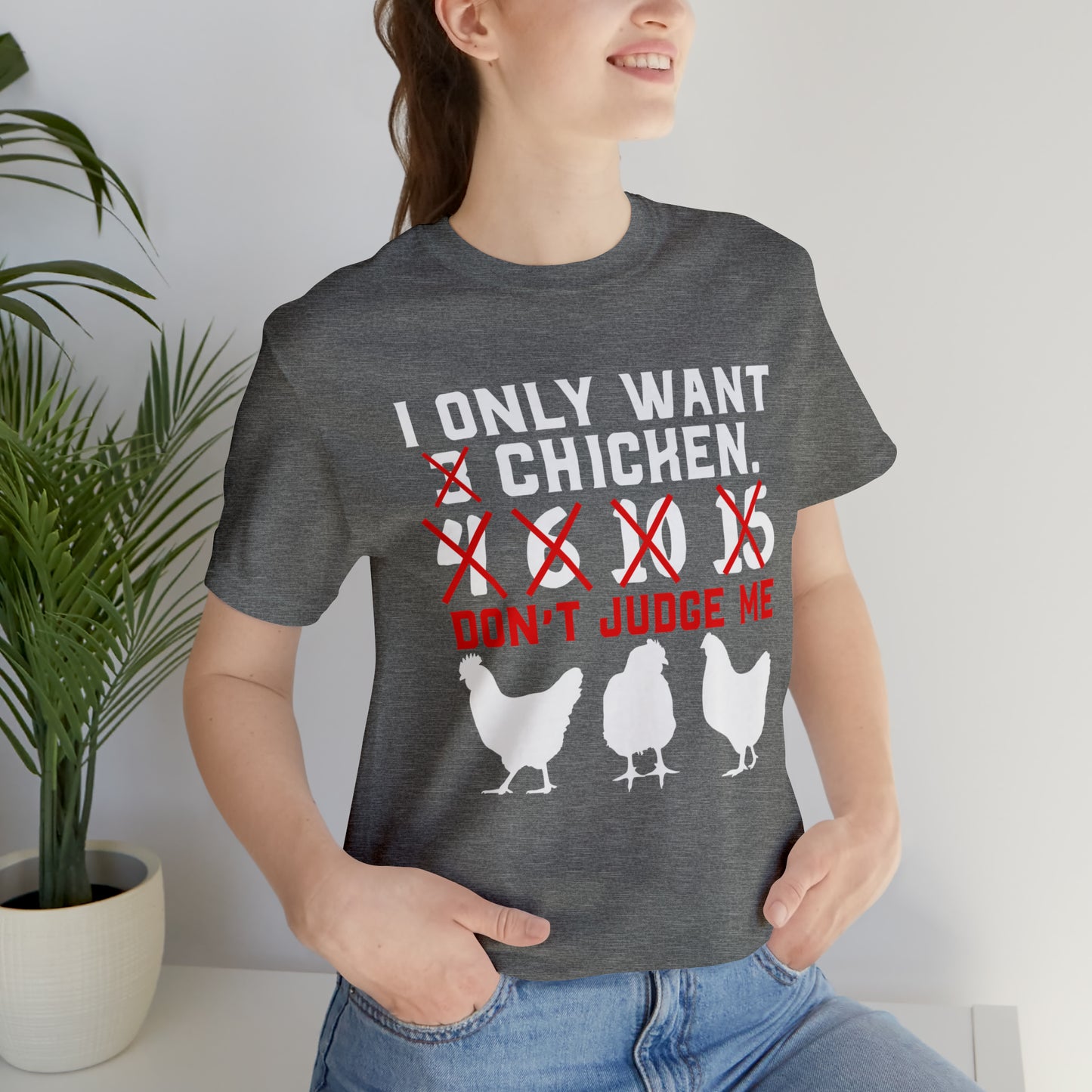 I Only Want Chicken Don't Judge Me Short Sleeve T-shirt