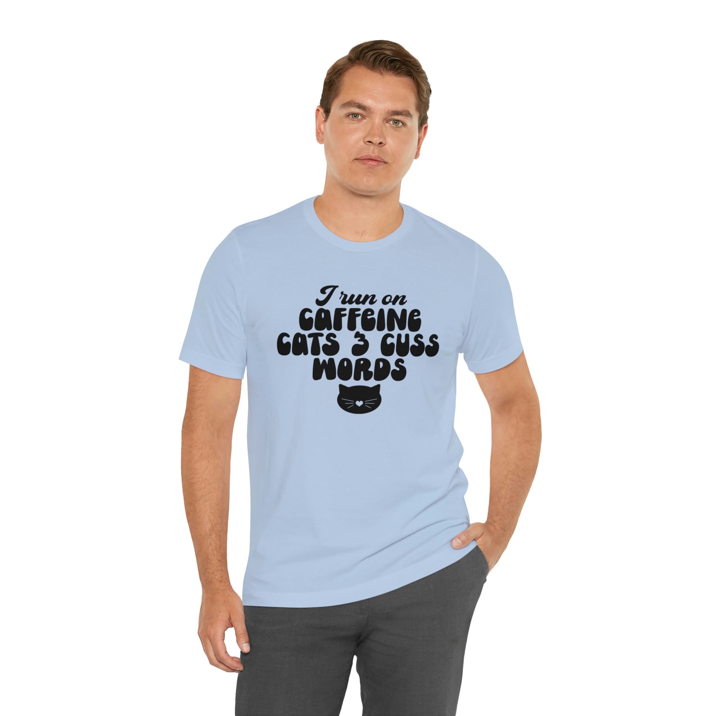 I Run on Caffeine Cats and 3 Cuss Words Short Sleeve T-shirt