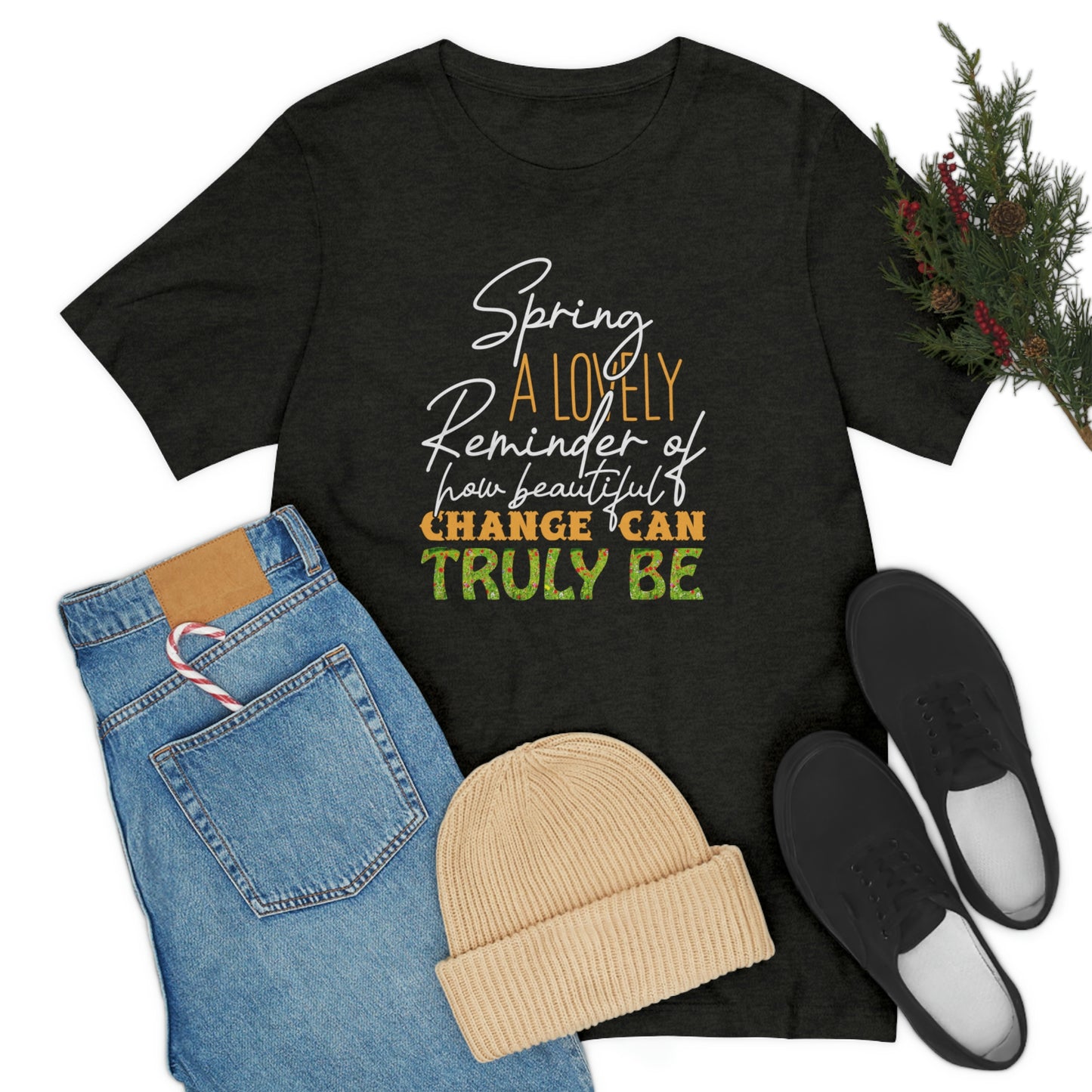 Spring A Lovely Reminder of How Beautiful Change Can Truly Be Unisex Jersey Short Sleeve Tee