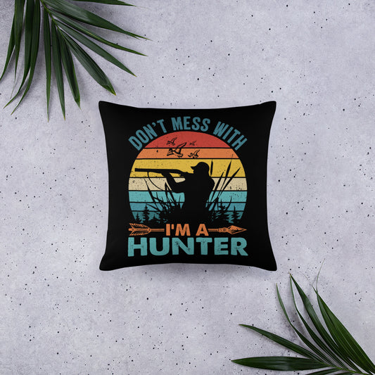 Don't Mess With Me I'm a Hunter Throw Pillow
