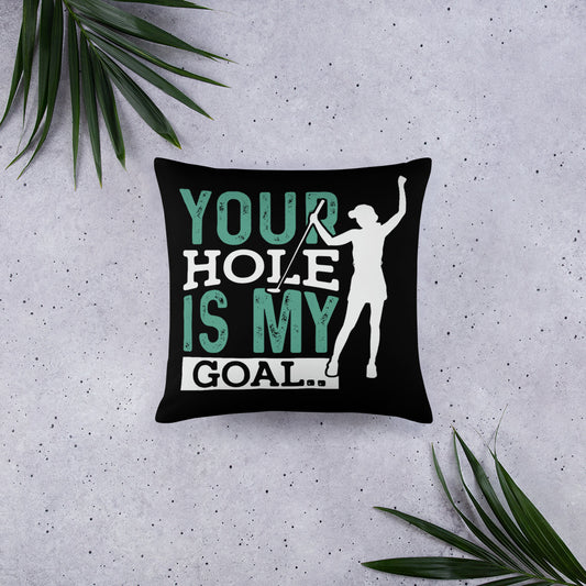 Your Hole is My Goal Basic Pillow