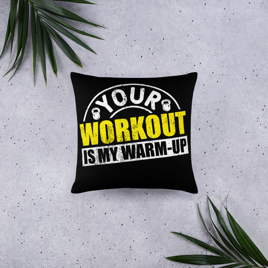 Your Workout is My Warm-Up Basic Pillow