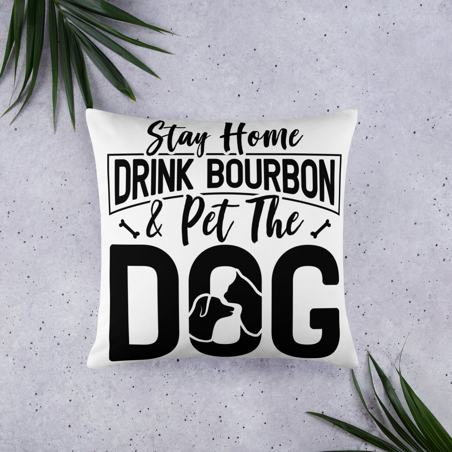 Stay Home Drink Bourbon Pet the Dog Basic Pillow