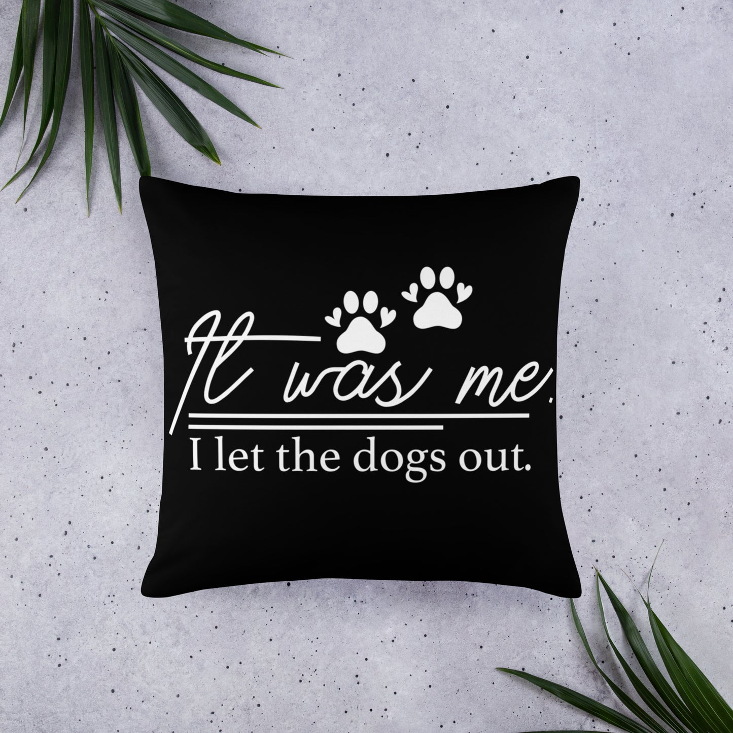It Was Me I Let the Dogs Out Throw Pillow
