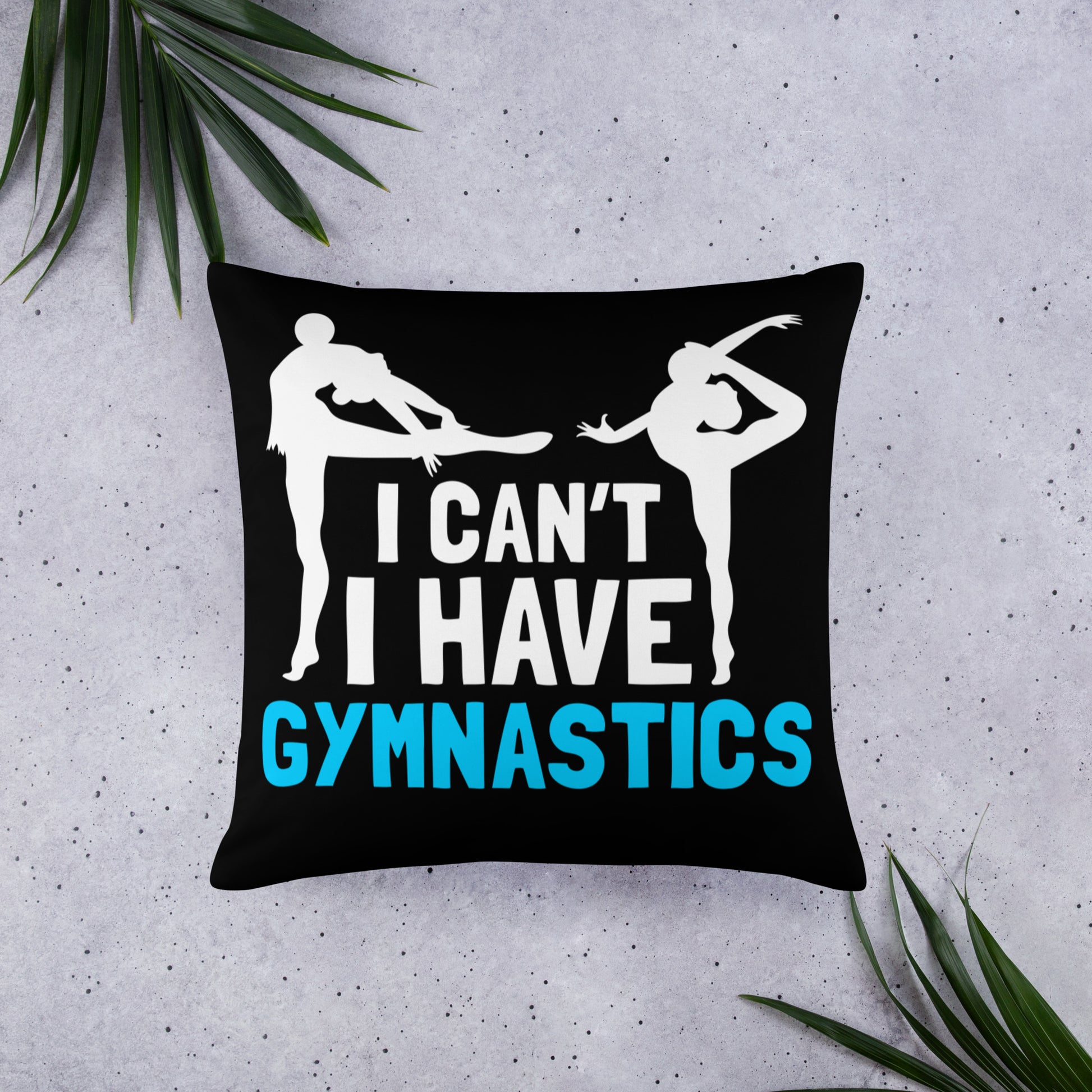 I Can't I Have Gymnastics Throw Pillow