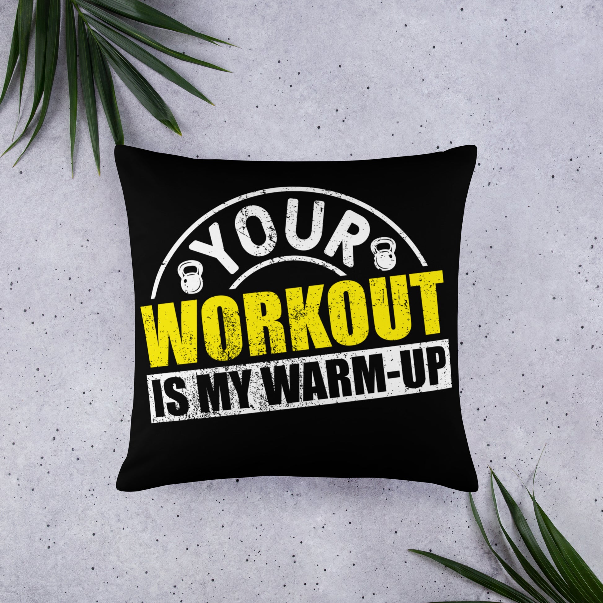 Your Workout is My Warm-Up Basic Pillow