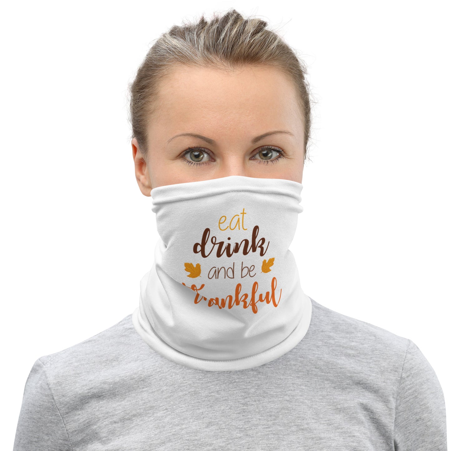 Eat Drink and be Thankful Neck Gaiter