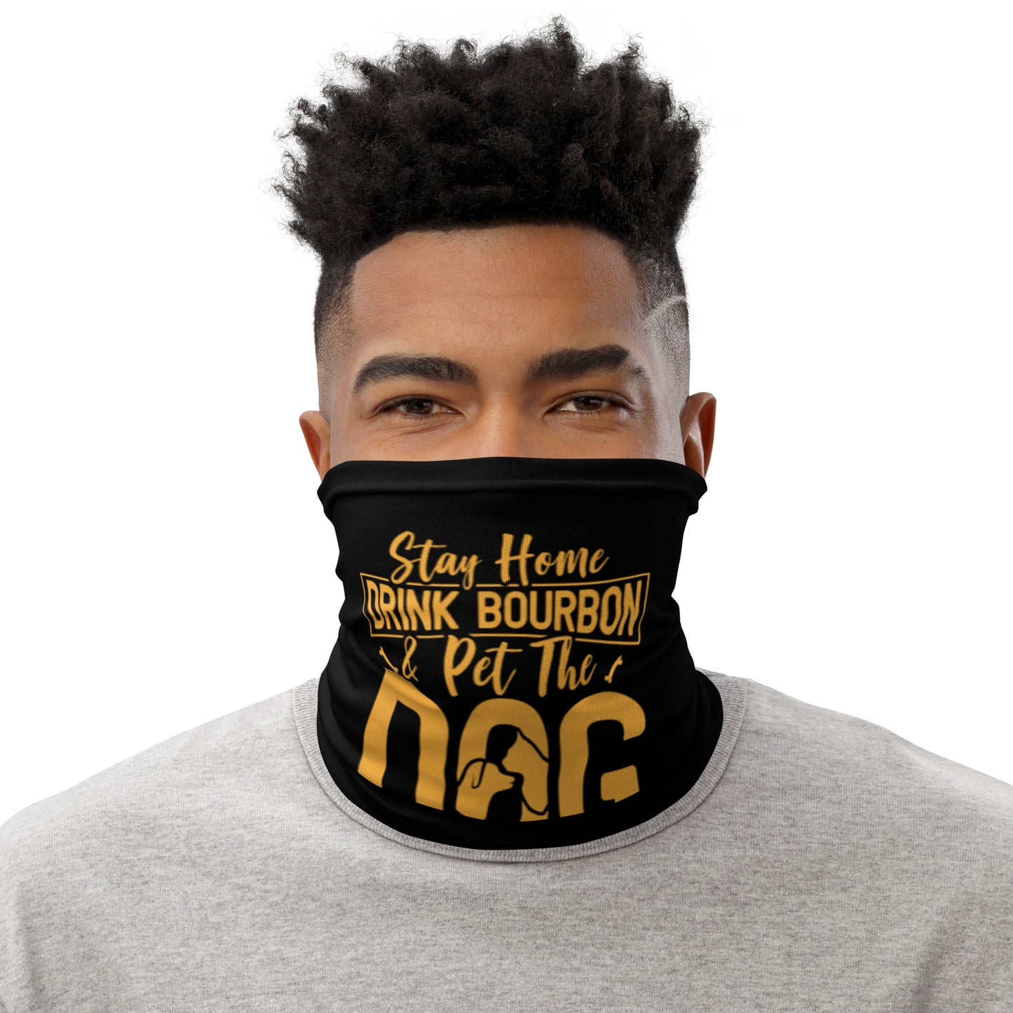 Stay Home Drink Bourbon Pet the Dog Neck Gaiter