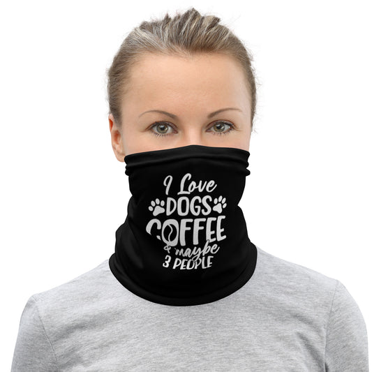 I Love Dogs Coffee & Maybe 3 People Neck Gaiter