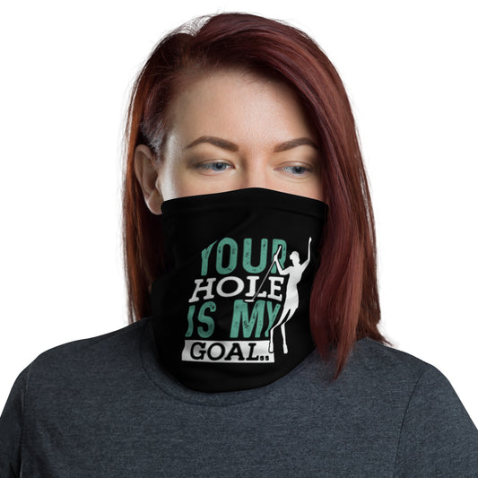 Your Hole is My Goal Neck Gaiter