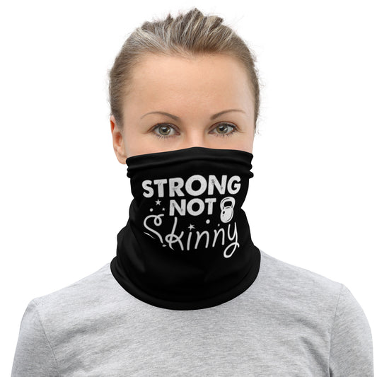 Strong Not Skinny Neck Gaiter