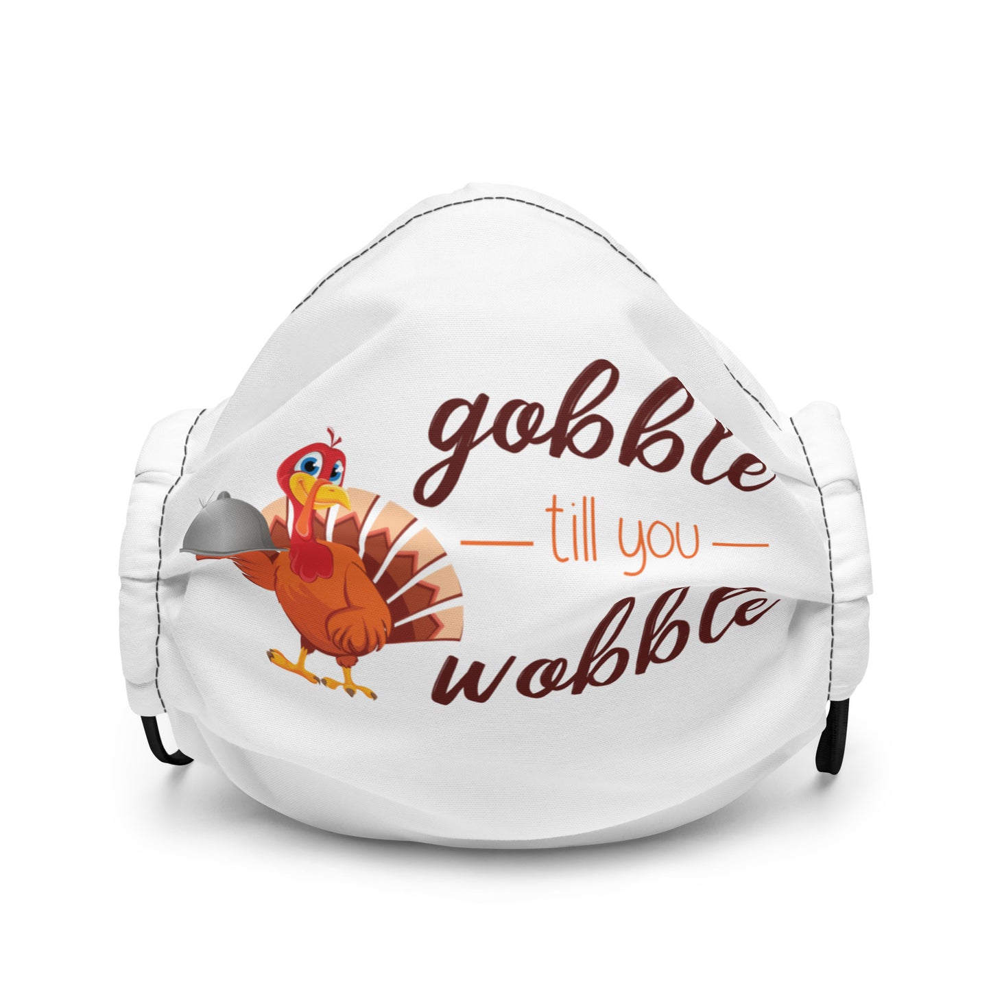 Gobble til you Wobble Premium face mask