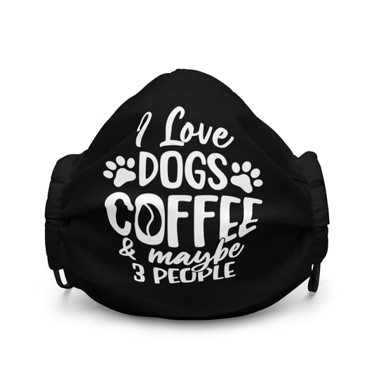 I Love Dogs Coffee & Maybe 3 People Premium face mask