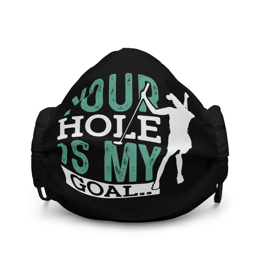 Your Hole is My Goal Premium face mask