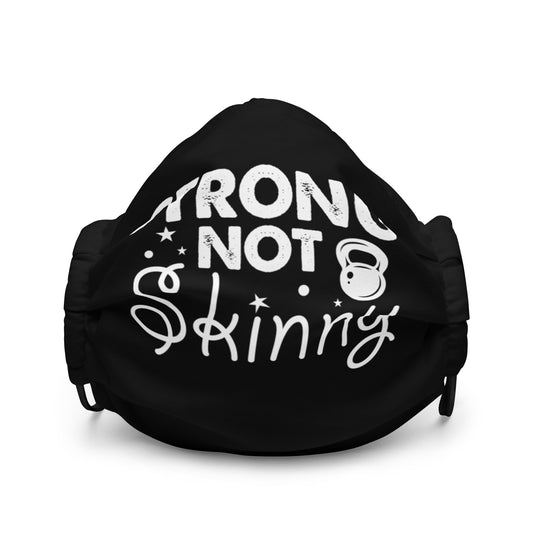 Strong Not Skinny Premium face mask