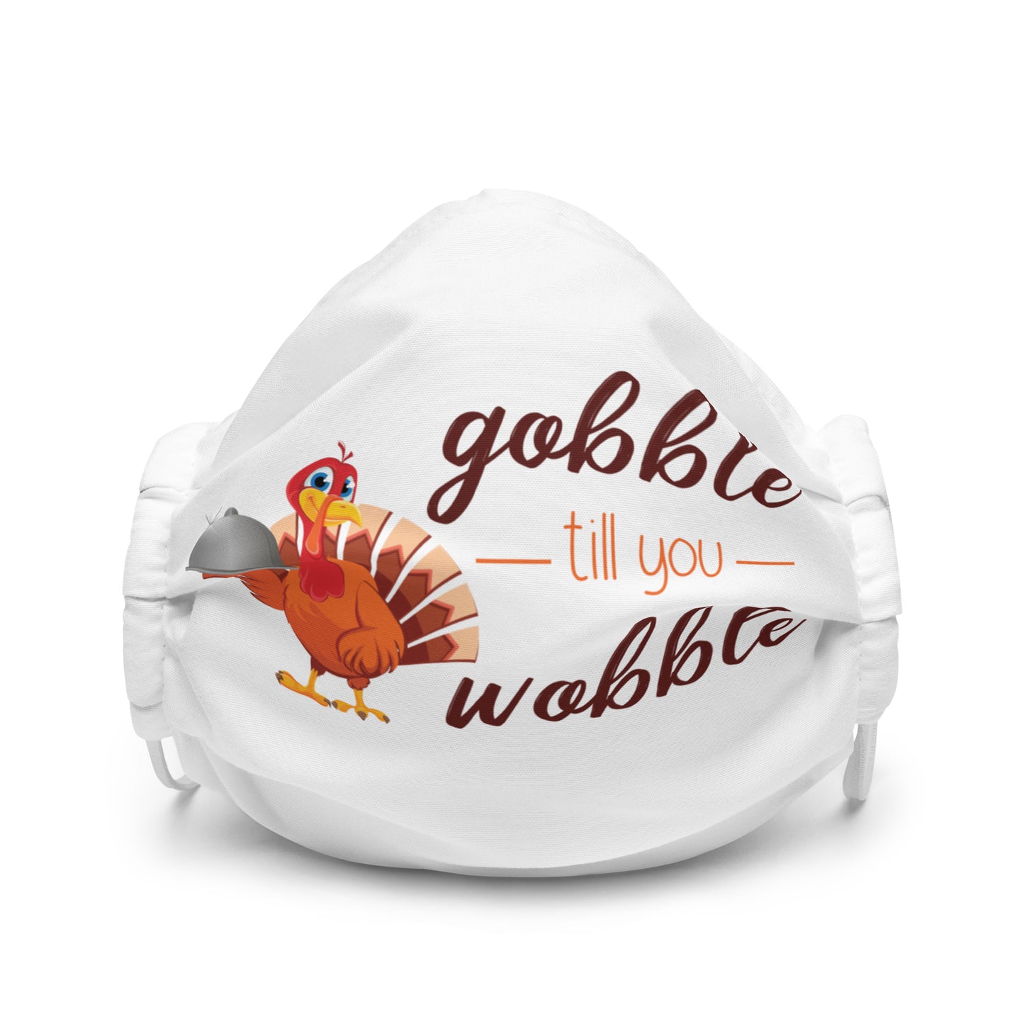 Gobble til you Wobble Premium face mask