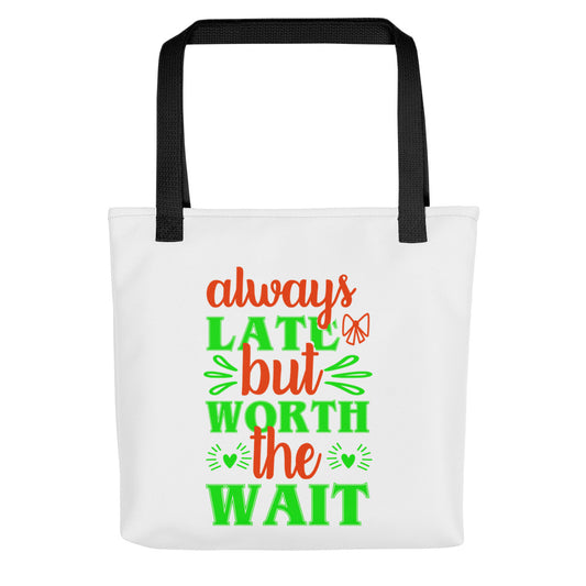 Always Late But Worth the Wait Tote Bag