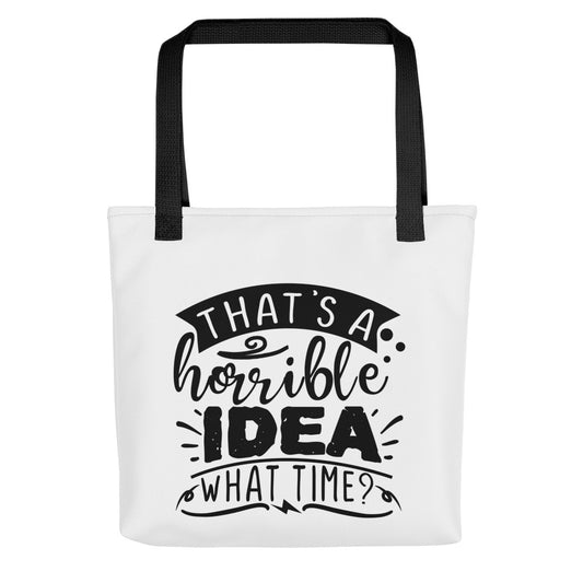 That's a Terrible Idea What Time Tote bag