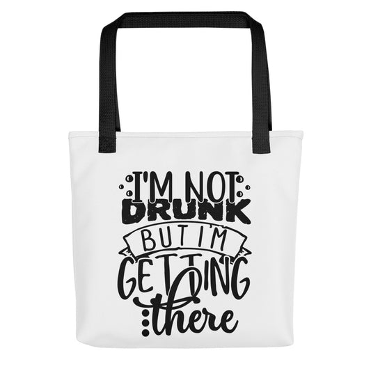 I'm Not Drunk But I'm Getting There Tote bag