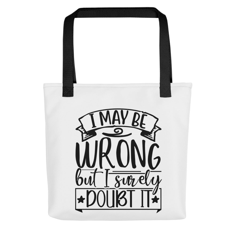 I May Be Wrong But I Surely Doubt It Tote bag