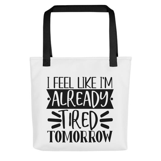 I Feel Like I'm Already Tired Tomorrow Tote bag