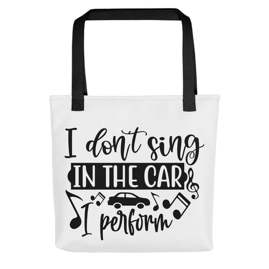 I Don't Sing in the Car I Perform Tote bag