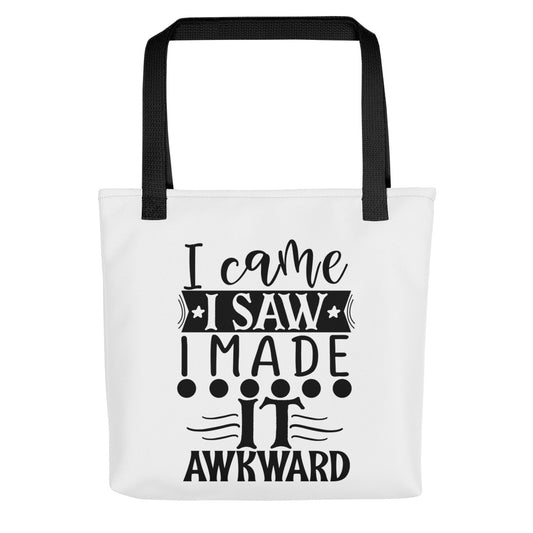 I Came I Saw I Made it Awkward Tote bag