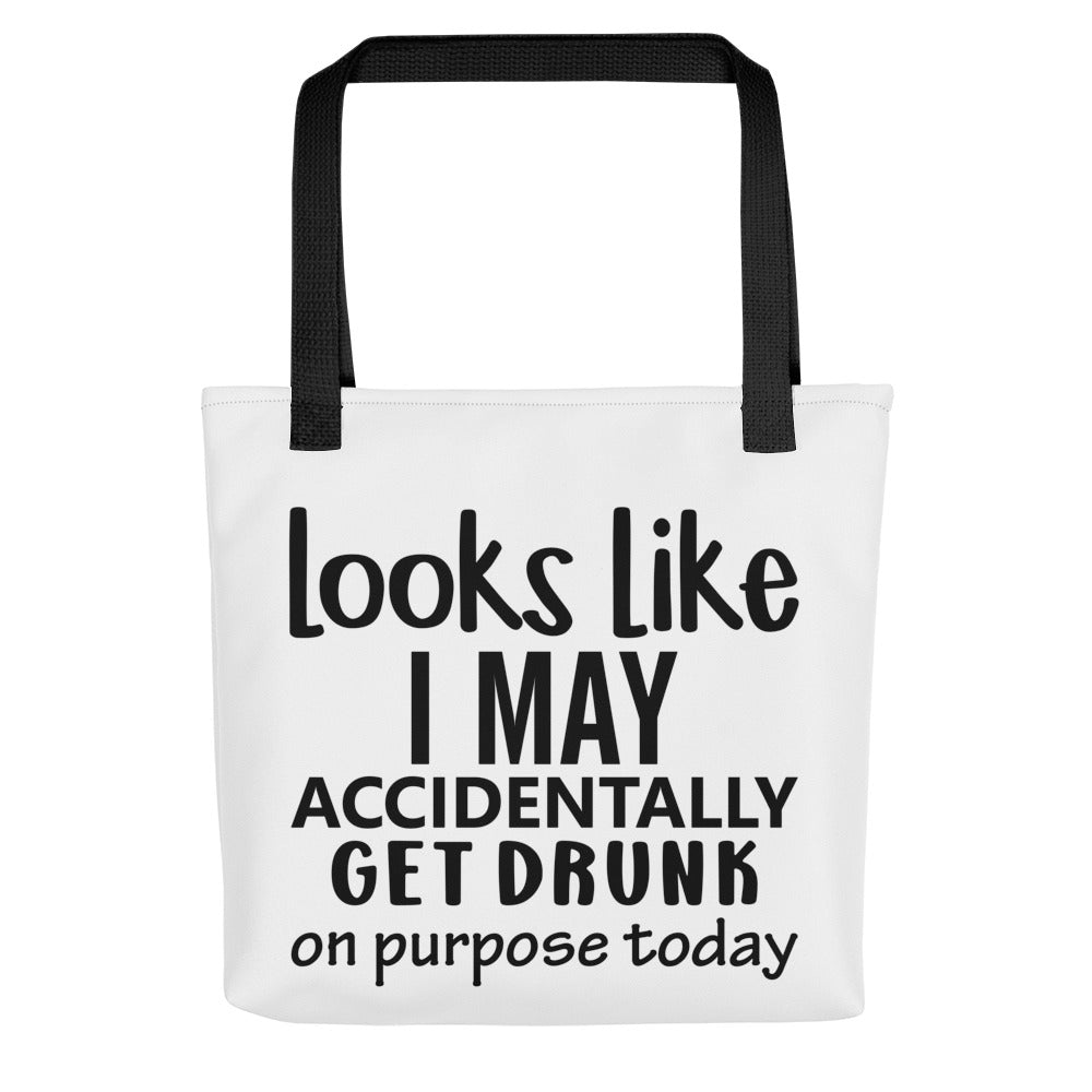 Looks Like I May Accidentally Get Drunk on Purpose Today Tote bag