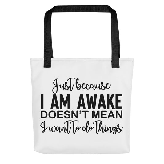 Just Because I'm Awake Doesn't Mean I Want to Do Things Tote bag