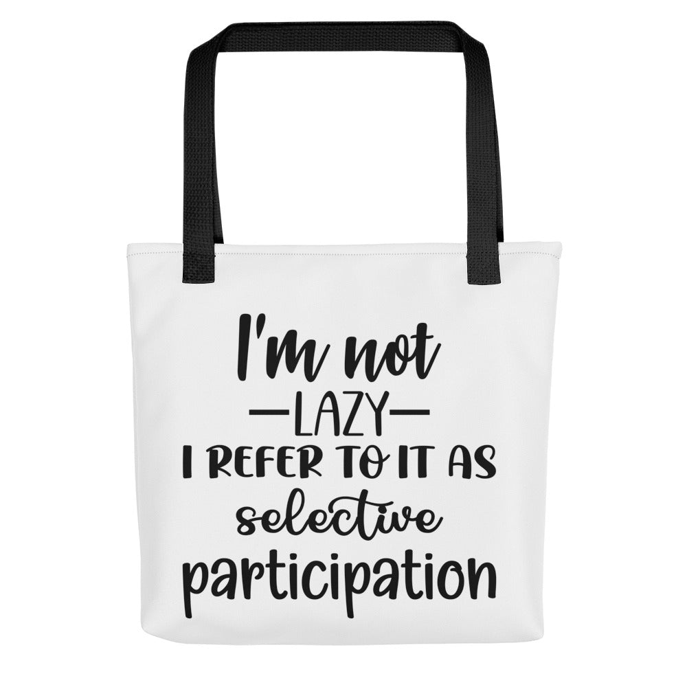 I'm Not Lazy I Refer to it as Selective Participation Tote bag