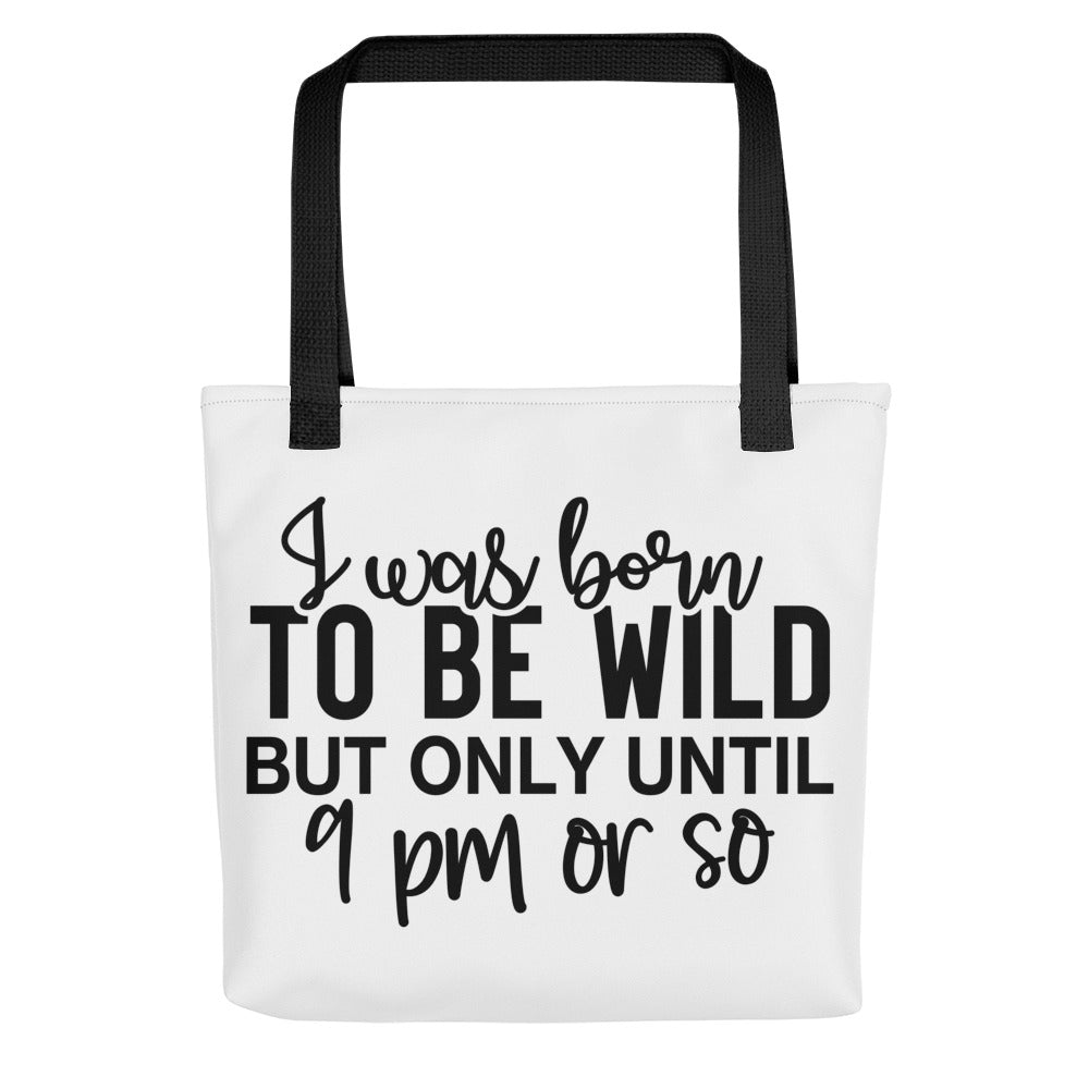 I Was Born to be Wild But Only to 9PM or So Tote bag