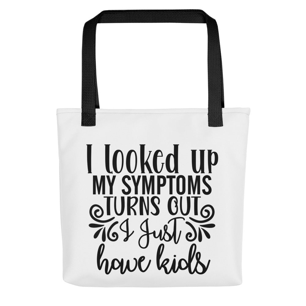 I Looked Up My Symptoms Turns Out I Just Have Kids Tote bag