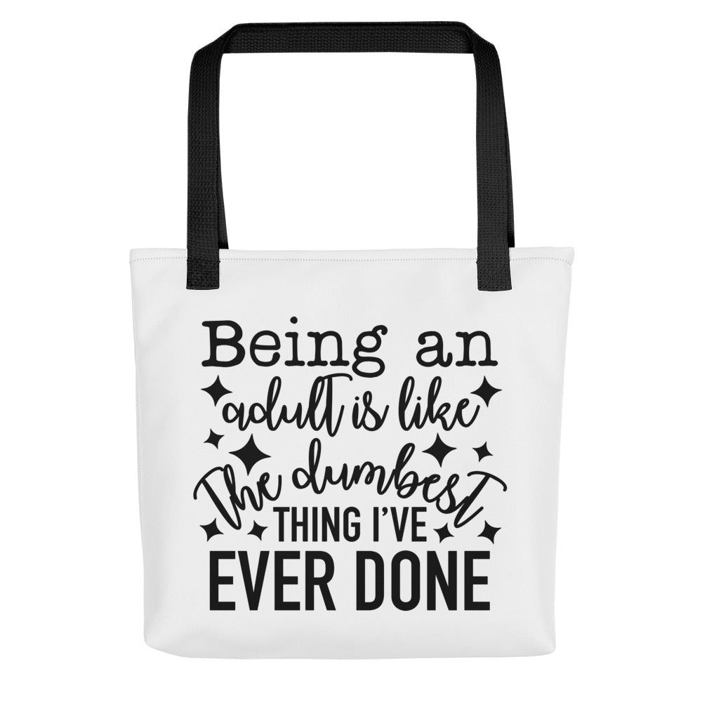 Being an Adult is Like the Dumbest Thing I've Ever Done Tote bag