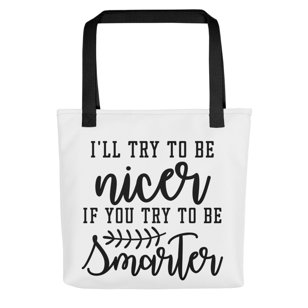 I'll Try to be Nicer if You Try to be Smarter Tote bag