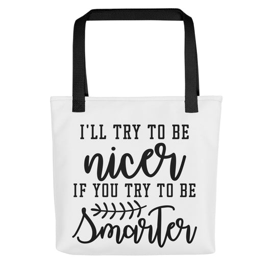 I'll Try to be Nicer if You Try to be Smarter Tote bag