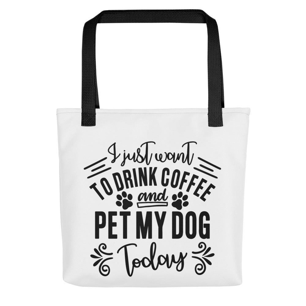 I Just Want to Drink Coffee & Pet My Dog Today Tote bag