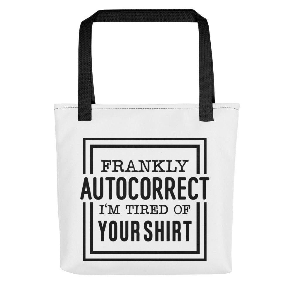 Frankly Autocorrect I'm Tired of Your Shirt Tote bag