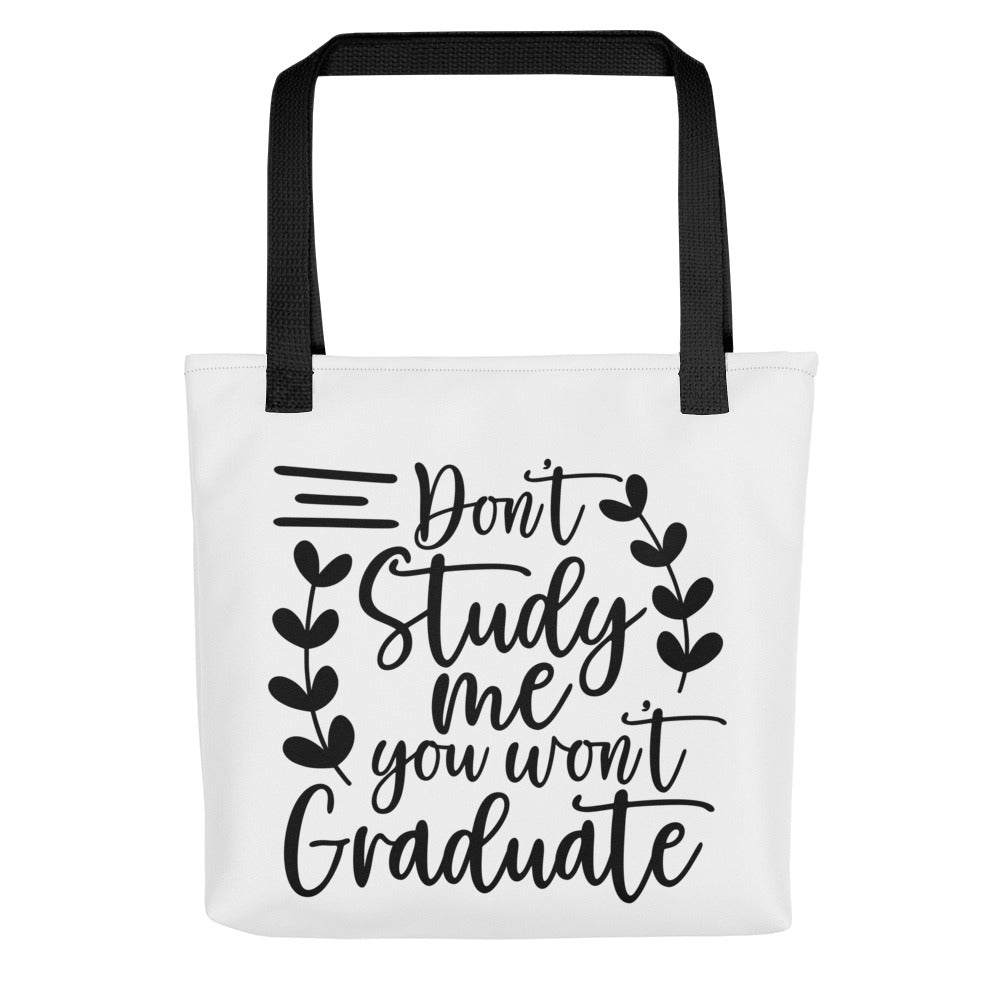 Don't Study Me You Won't GraduateTote bag