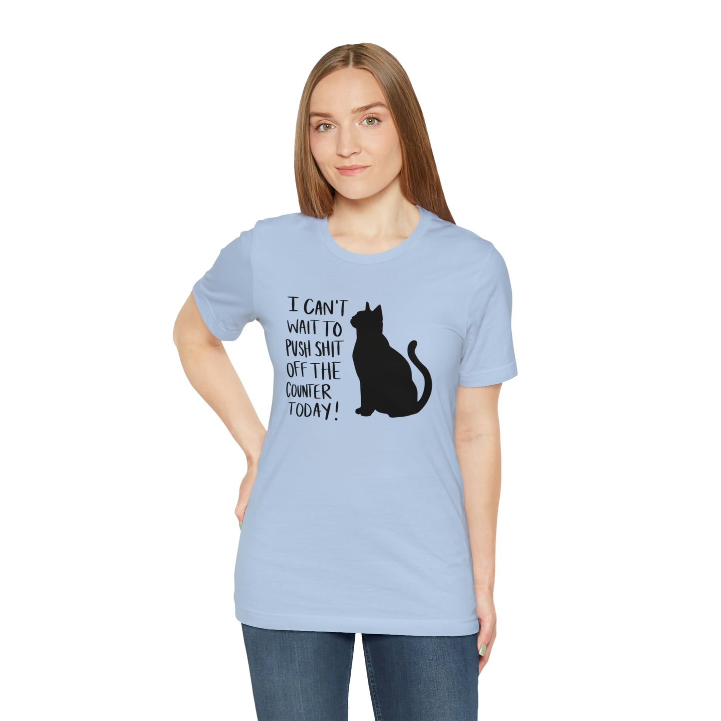 I Can't Wait to Push Shit Off the Counter Today Cat Short Sleeve T-shirt