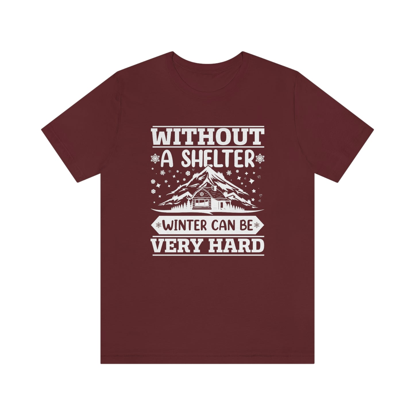 Without a Shelter Winter Can Be Very Hard  Print Unisex Jersey Short Sleeve Tee