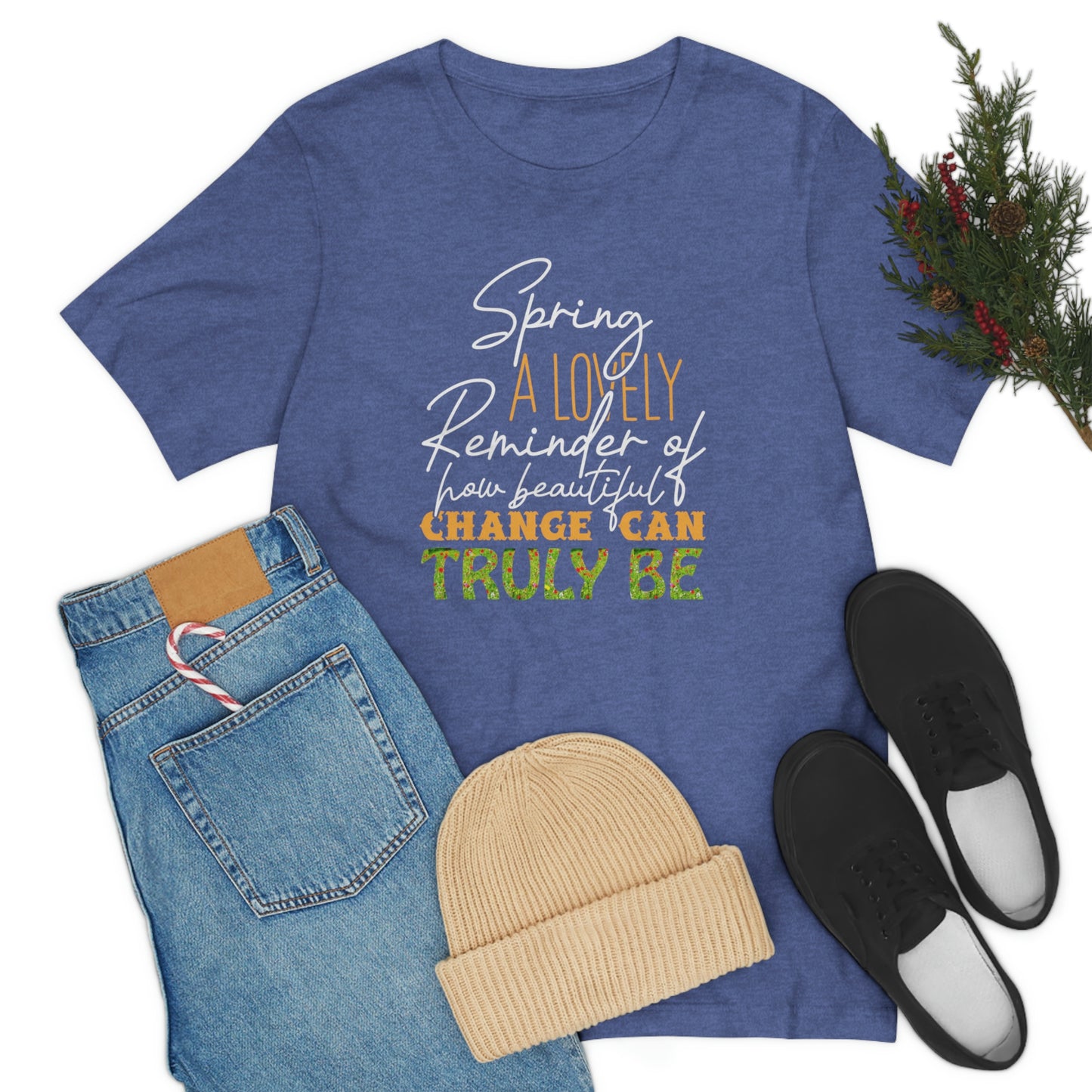 Spring A Lovely Reminder of How Beautiful Change Can Truly Be Unisex Jersey Short Sleeve Tee