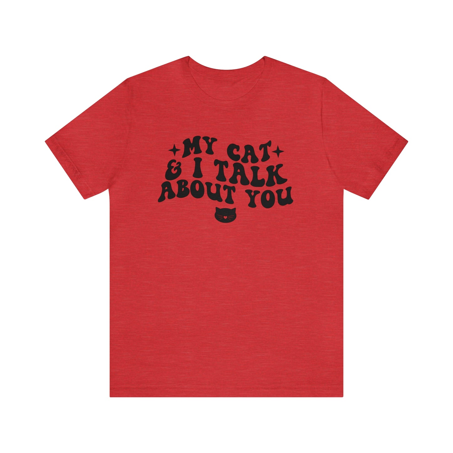 My Cat and I Talk About You Short Sleeve T-shirt