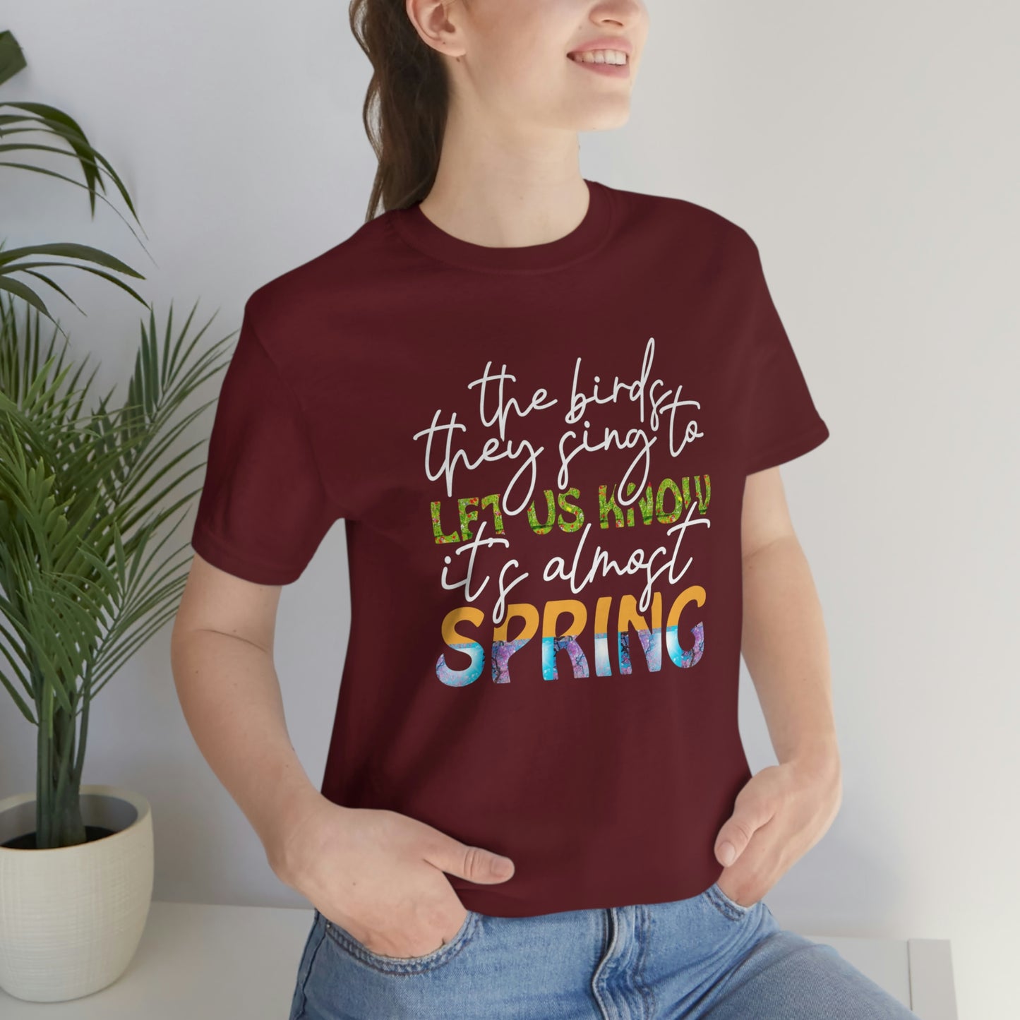 The Birds They Sing to Let Us Know It's Almost Spring Unisex Jersey Short Sleeve Tee