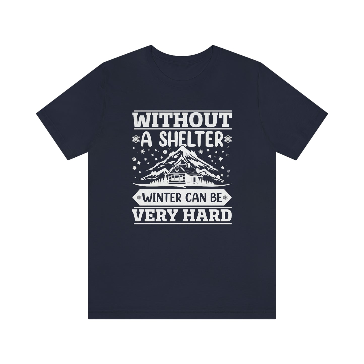 Without a Shelter Winter Can Be Very Hard  Print Unisex Jersey Short Sleeve Tee