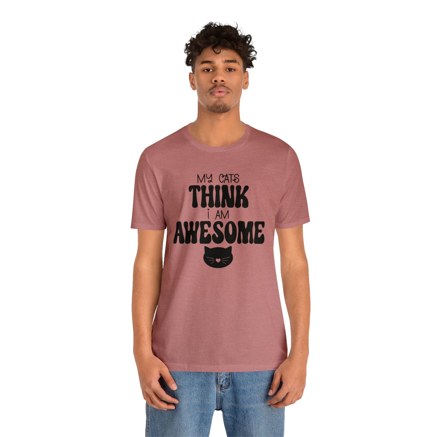 My Cats Think I Am Awesome Nice Short Sleeve T-shirt