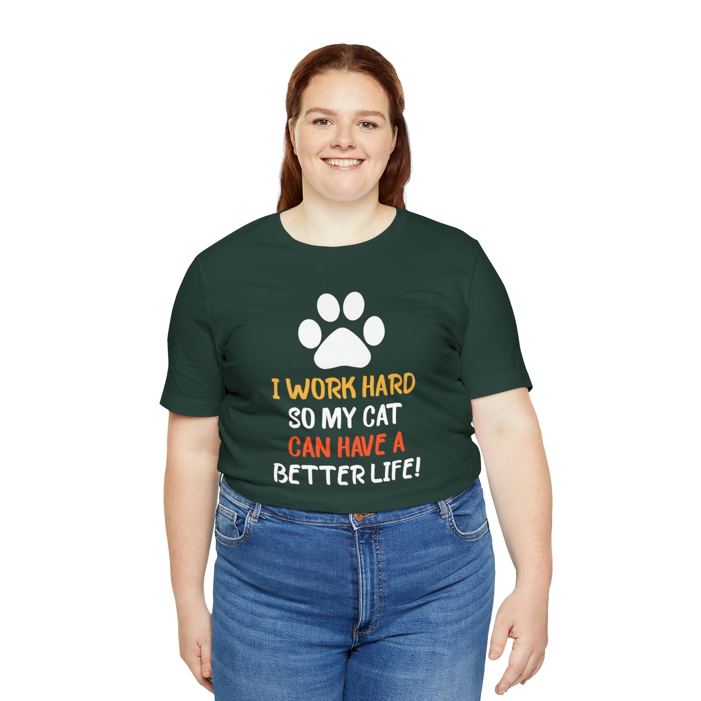 I Work Hard So My Cat Can Have a Better Life Short Sleeve T-shirt