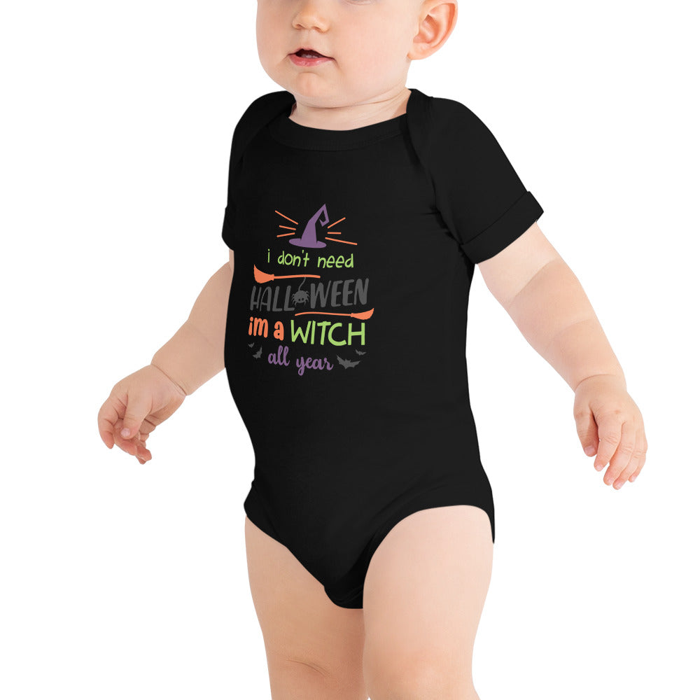 I Don't Need Halloween I Am a Witch All Year Baby short sleeve one piece