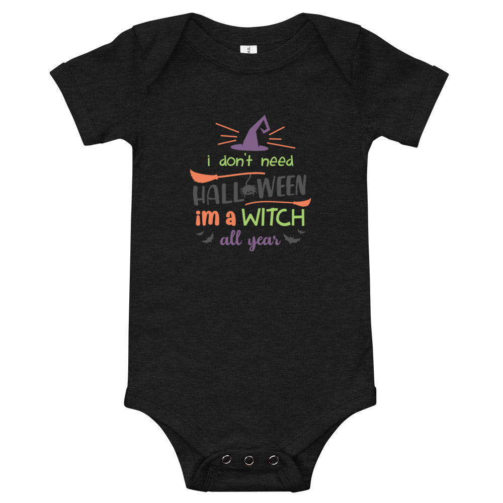 I Don't Need Halloween I Am a Witch All Year Baby short sleeve one piece